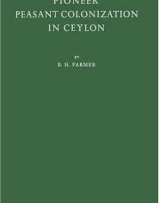 Pioneer Peasant Colonization in Ceylon: A Study in Asian Agrarian Problems