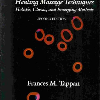 Healing Massage Techniques: Holistic, Classic and Emerging Methods