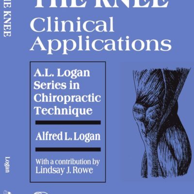 The Knee: Clinical Applications (A.L. Logan Series in Chiropractic Technique)