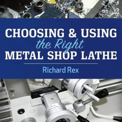 Choosing & Using the Right Metal Shop Lathe
