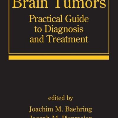 Brain Tumors: Practical Guide to Diagnosis and Treatment: 89 (Neurological Disease and Therapy)