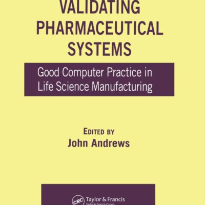 Validating Pharmaceutical Systems: Good Computer Practice in Life Science Manufacturing