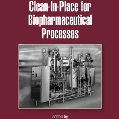 Clean-In-Place for Biopharmaceutical Processes: 173 (Drugs and the Pharmaceutical Sciences)