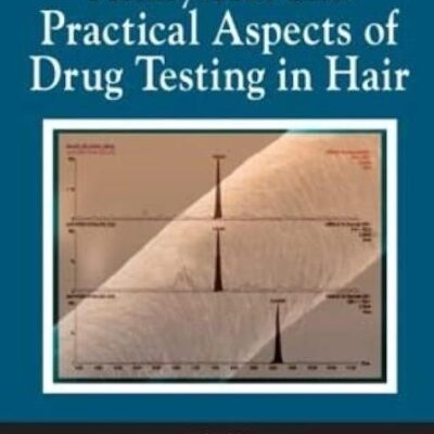Analytical and Practical Aspects of Drug Testing in Hair (International Forensic Science and Investigation)