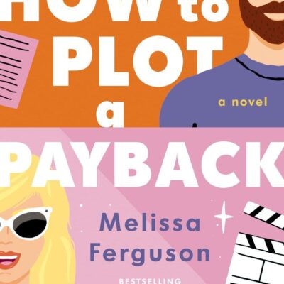 How To Plot A Payback: A Kisses-Only, Enemies-to-Lovers Rom-Com; Sit-Com Screenwriter Edition