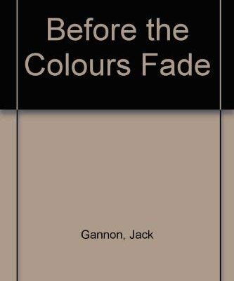 Before the Colours Fade: Polo, Pig, India, Pakistan and Some Memories: A Collection from the Writings of Brigadier Jack Gannon