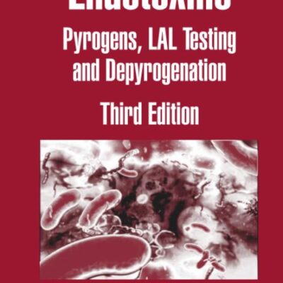 Endotoxins: Pyrogens, Lal Testing And Depyrogenation (Drugs And The Pharmaceutical Sciences)