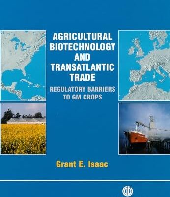 Agricultural Biotechnology and Transatlantic Trade: Regulatory Barriers to GM Crops (Cabi)