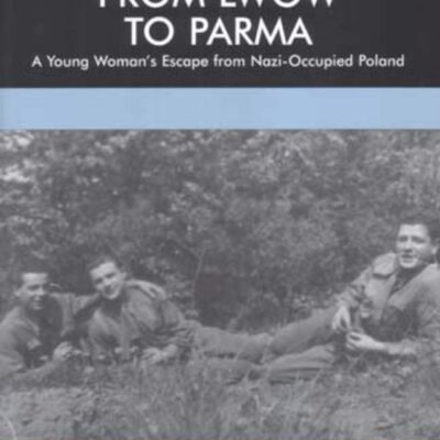 From Lwow to Parma: A Young Woman's Escape from Nazi-Occupied Poland (Library of Holocaust Testimonies)