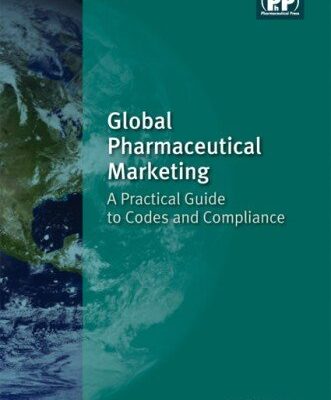 Global Pharmaceutical Marketing: A Practical Guide to Codes and Compliance