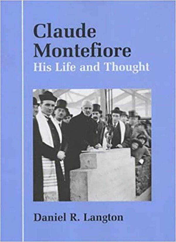 Claude Montefiore: His Life and Thought (Parkes-Wiener Series on Jewish Studies)