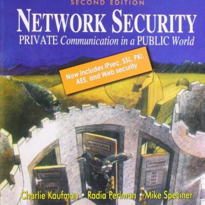 Network Security: Private Communication in a Public World