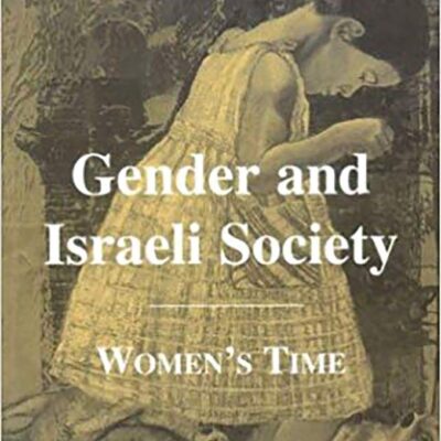 Gender and Israeli Society: Women's Time (Journal of Israeli History)
