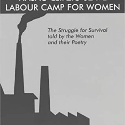 Hasag-Leipzig Slave Labour Camp for Women: The Struggle for Survival told by the Women and their Poetry (Library of Holocaust Testimonies)