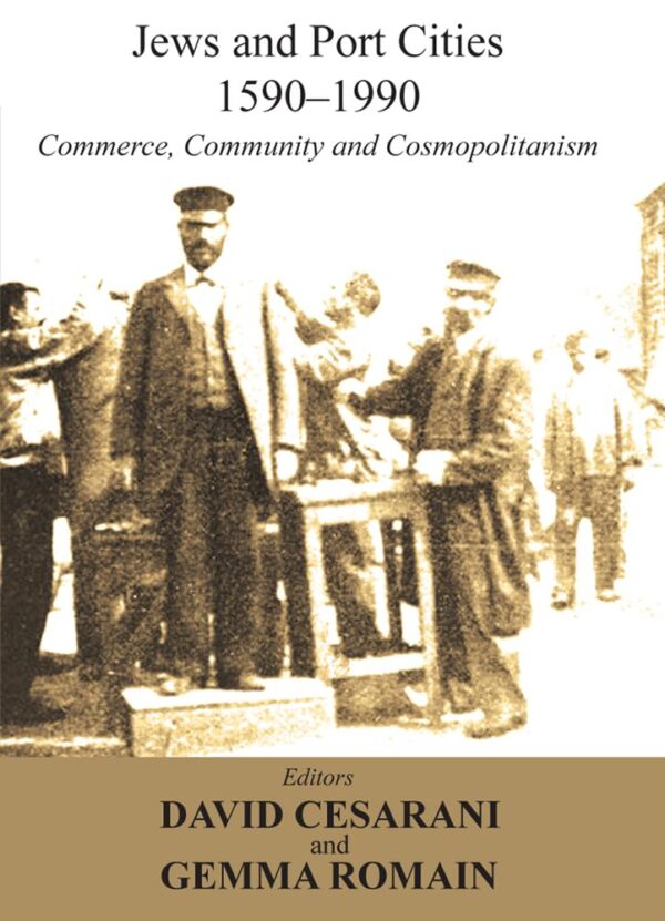 1590-1990: 1590-1990: Commerce, Community and Cosmopolitanism (Jews and Port Cities: Commerce, Community and Cosmopolitanism)