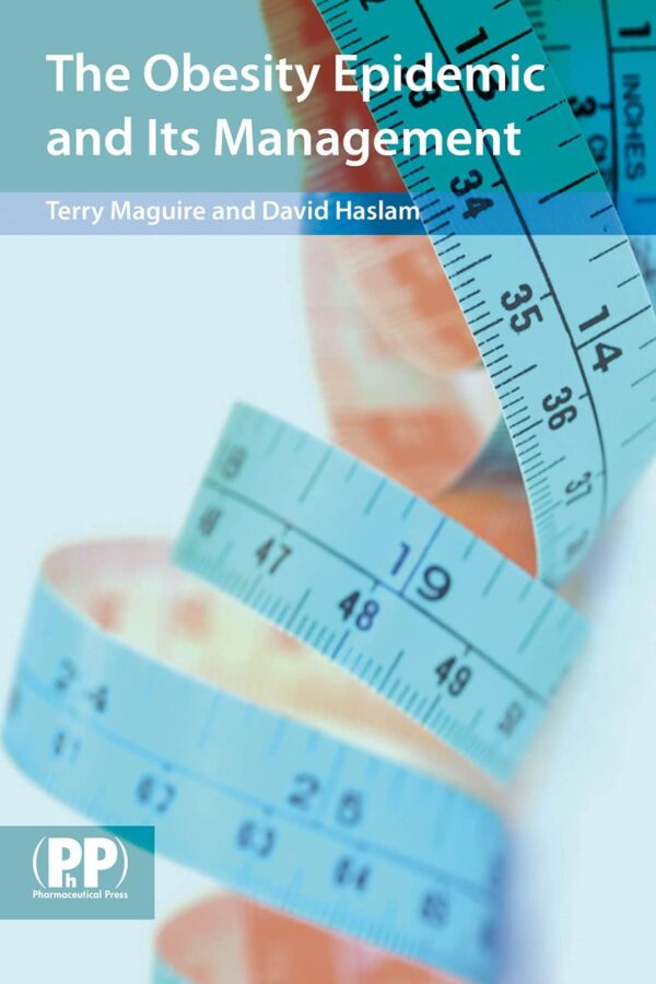 The Obesity Epidemic and its Management: A Textbook for Primary Healthcare Professionals on the Understanding, Management and Treatment of Obesity