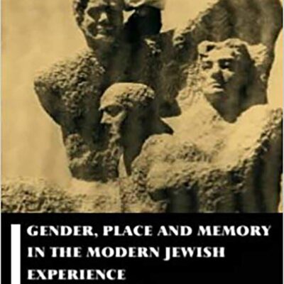Gender, Place and Memory in the Modern Jewish Experience: Replacing Ourselves (Parkes-Wiener Series on Jewish Studies)