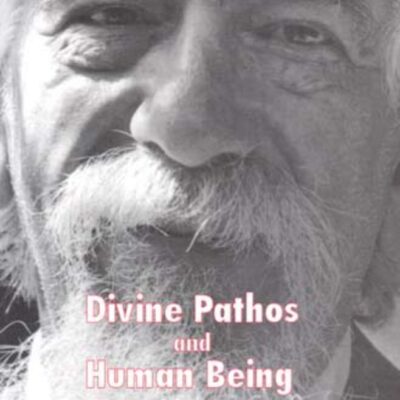 Divine Pathos and Human Being: The Theology of Abraham Joshua Heschel