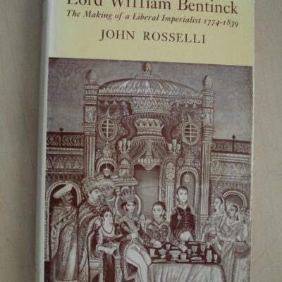 Lord William Bentinck: The Making of a Liberal Imperialist 1774-1839