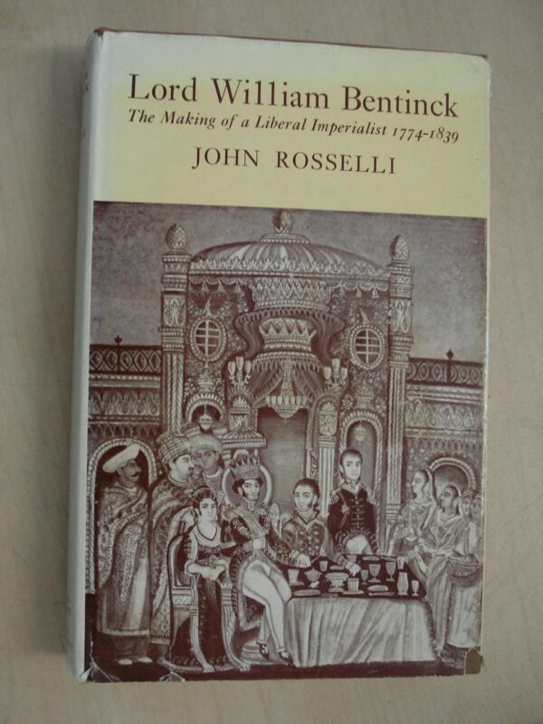 Lord William Bentinck: The Making of a Liberal Imperialist 1774-1839
