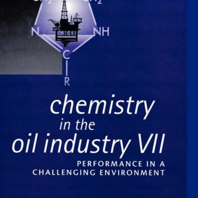 CHEMISTRY IN THE OIL INDUSTRY VII: PERFORMANCE IN A CHALLENGING ENVIRONMENT