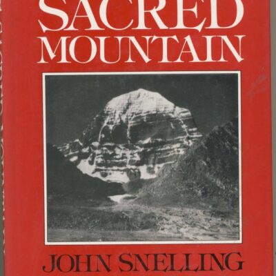 The Sacred Mountain: Travellers and Pilgrims at Mount Kailas in Western Tibet, and the Great Universal Symbol of the Mountain