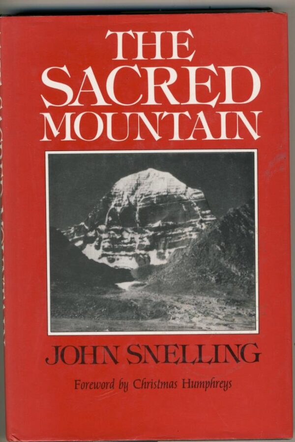 The Sacred Mountain: Travellers and Pilgrims at Mount Kailas in Western Tibet, and the Great Universal Symbol of the Mountain