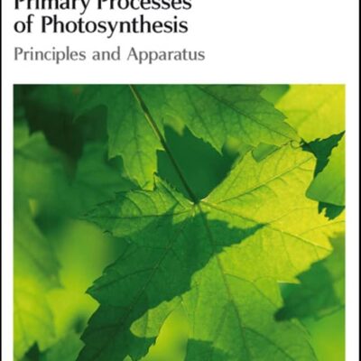 Primary Processes of Photosynthesis: Principles and Apparatus (Comprehensive Series in Photochemical)
