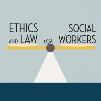 ETHICS AND LAW FOR SOCIAL WORKERS