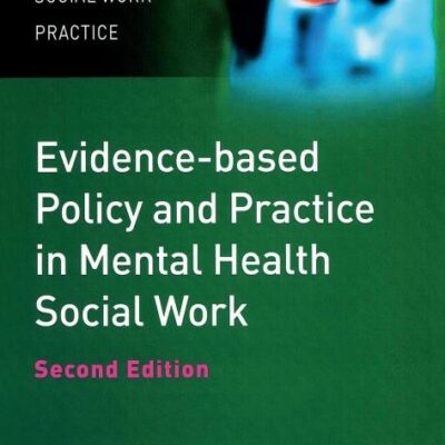EVIDENCE-BASED POLICY AND PRACTICE IN MENTAL HEALTH SOCIAL WORK, SECOND EDITION