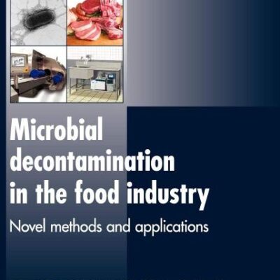 Microbial Decontamination in the Food Industry: Novel Methods and Applications (Woodhead Publishing Series in Food Science, Technology and Nutrition)