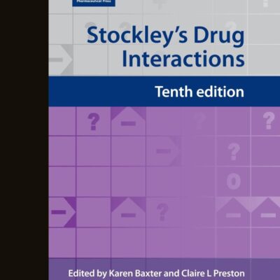 Stockley's Drug Interactions: A Source Book of Interactions, Their Mechanisms, Clinical Importance and Management