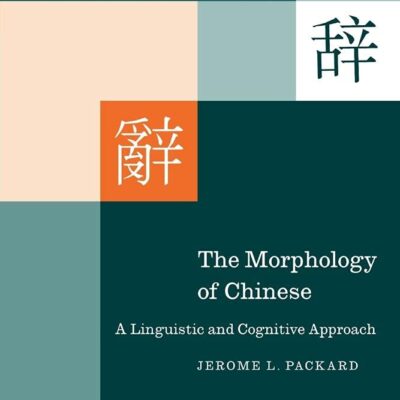 The Morphology of Chinese: A Linguistic And Cognitive Approach