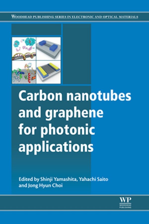 Carbon Nanotubes and Graphene for Photonic Applications (Woodhead Publishing Series in Electronic and Optical Materials Book 47)