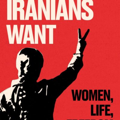 What Iranians Want: Women, Life, Freedom