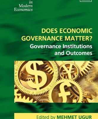 Does Economic Governance Matter?: Governance Institutions and Outcomes (New Directions in Modern Economics series)