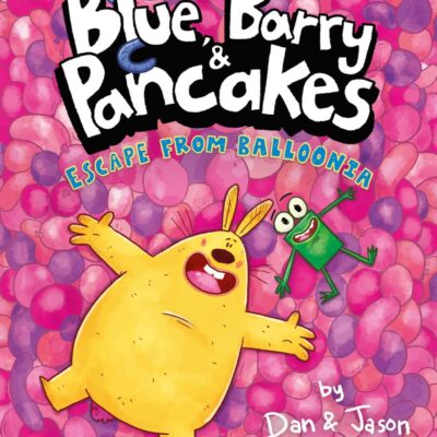 Blue, Barry & Pancakes 2: Escape from Balloonia (Blue, Barry & Pancakes series)
