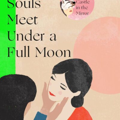 Lost Souls Meet Under a Full Moon: From the Japanese bestselling author of Lonely Castle in the Mirror (Lost Soul Series, 1)