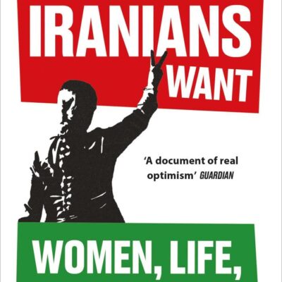 What Iranians Want: Women, Life, Freedom