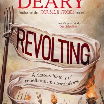 Revolting: A riotous history of rebellions and revolutions