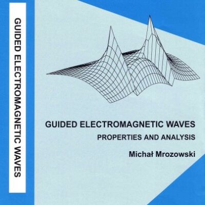 Guided Electromagnetic Waves – Properties & Analysis: Properties and Analysis: No. 3 (Electronic & Electrical Engineering Research Studies - Computer Methods in Electromagnetics S.)