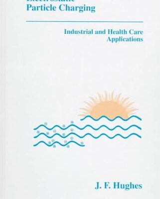 Electrostatic Particle Charging: Industrial and Health Care Applications: No.14 (Electrostatics & Electrostatic Applications S.)
