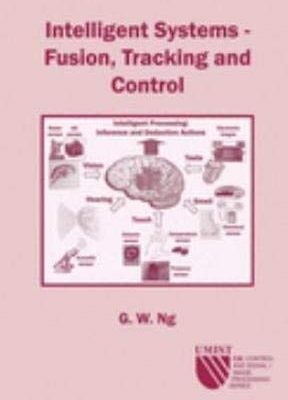 Intelligent Systems: Fusion, Tracking and Control: No 2 (CSI: Control & Signal/Image Processing S.)