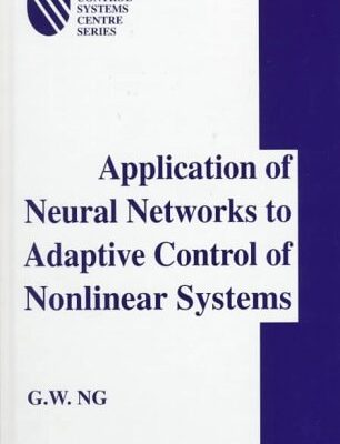 Application of Neural Networks to Adaptive Control of Nonlinear Systems: No. 4 (UMIST Control Systems Centre S.)