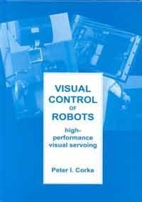 Visual Control of Robots: High-Performance Visual Servoing: No. 2 (Robotics & Mechatronics S.)