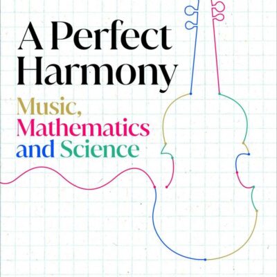 A Perfect Harmony: Music, Mathematics and Science