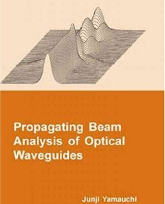 Propagating Beam Analysis of Optical Waveguides: No. 2 (Optoelectronics & Microwaves S.)