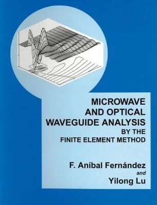 Microwave and Optical Waveguide Analysis by the Finite Element Method: No.3 (Electronic & Electrical Engineering Research Studies: Optoelectronics S.)