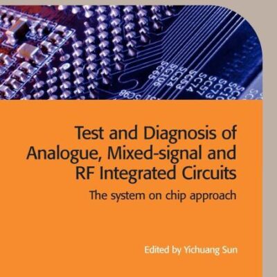 Test And Diagnosis Of Analogue Mixed Signal And Rf Integrated Circuits The System On Chip Approach (Pb 2012)