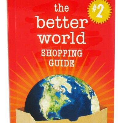 BETTER WORLD SHOPPING GUIDE - 2ND EDITION: EVERY DOLLAR MAKES A DIFFERENCE